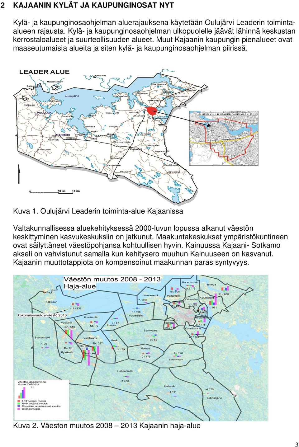 Muut Kajaanin kaupungin pienalueet ovat maaseutumaisia alueita ja siten kylä- ja kaupunginosaohjelman piirissä. Kuva 1.