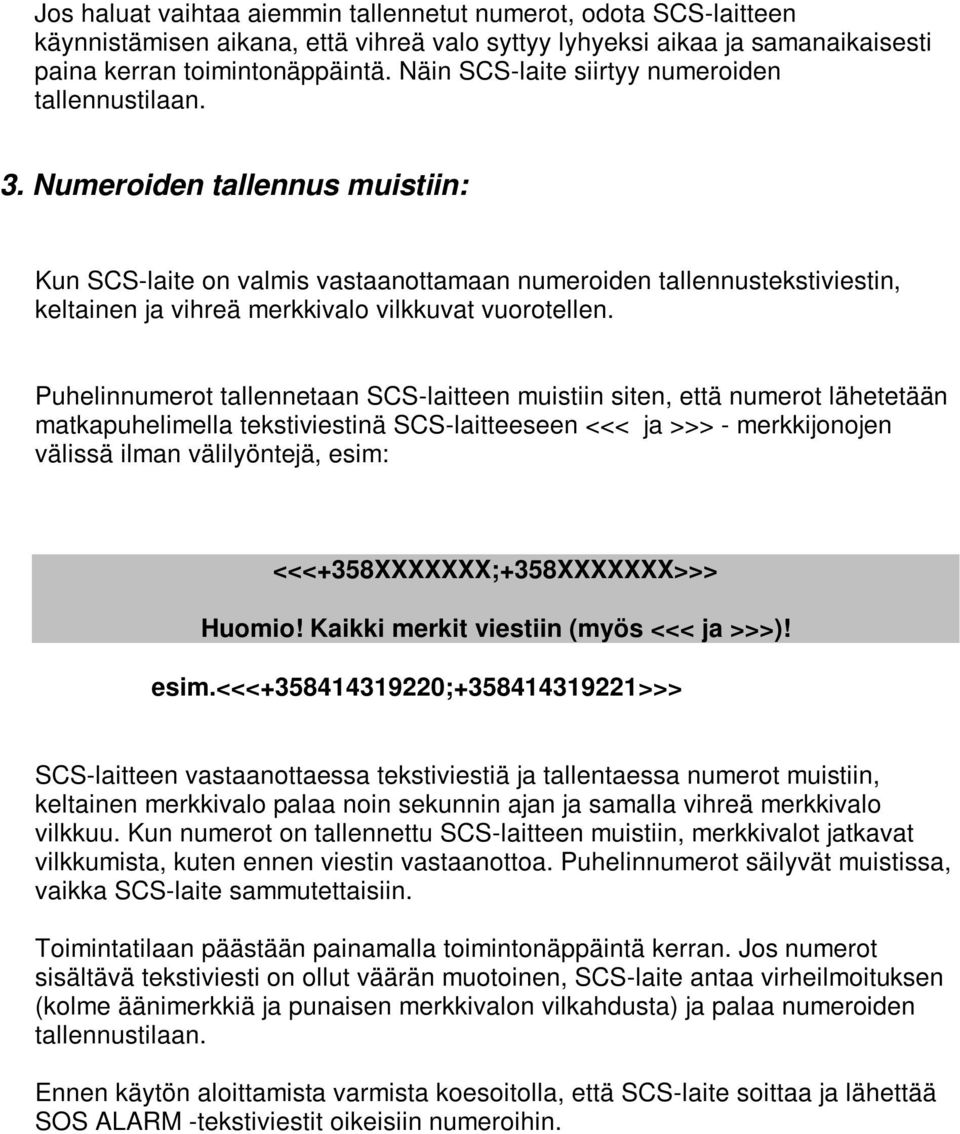 Numeroiden tallennus muistiin: Kun SCS-laite on valmis vastaanottamaan numeroiden tallennustekstiviestin, keltainen ja vihreä merkkivalo vilkkuvat vuorotellen.