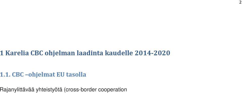 EU tasolla rajanylittävällä yhteistyöllä on kolme läpileikkaavaa strategista tavoitetta: - edistää taloudellista ja sosiaalista kehitystä molemmin puolin EU:n ulkorajaa sijaitsevilla alueilla -