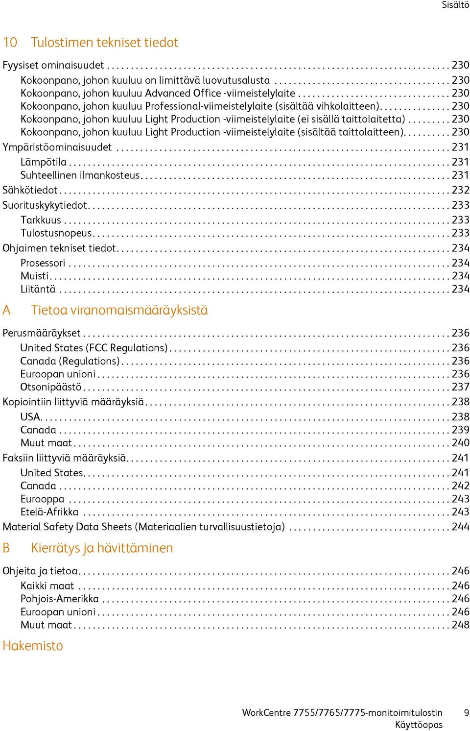 .............. 230 Kokoonpano, johon kuuluu Light Production -viimeistelylaite (ei sisällä taittolaitetta)......... 230 Kokoonpano, johon kuuluu Light Production -viimeistelylaite (sisältää taittolaitteen).