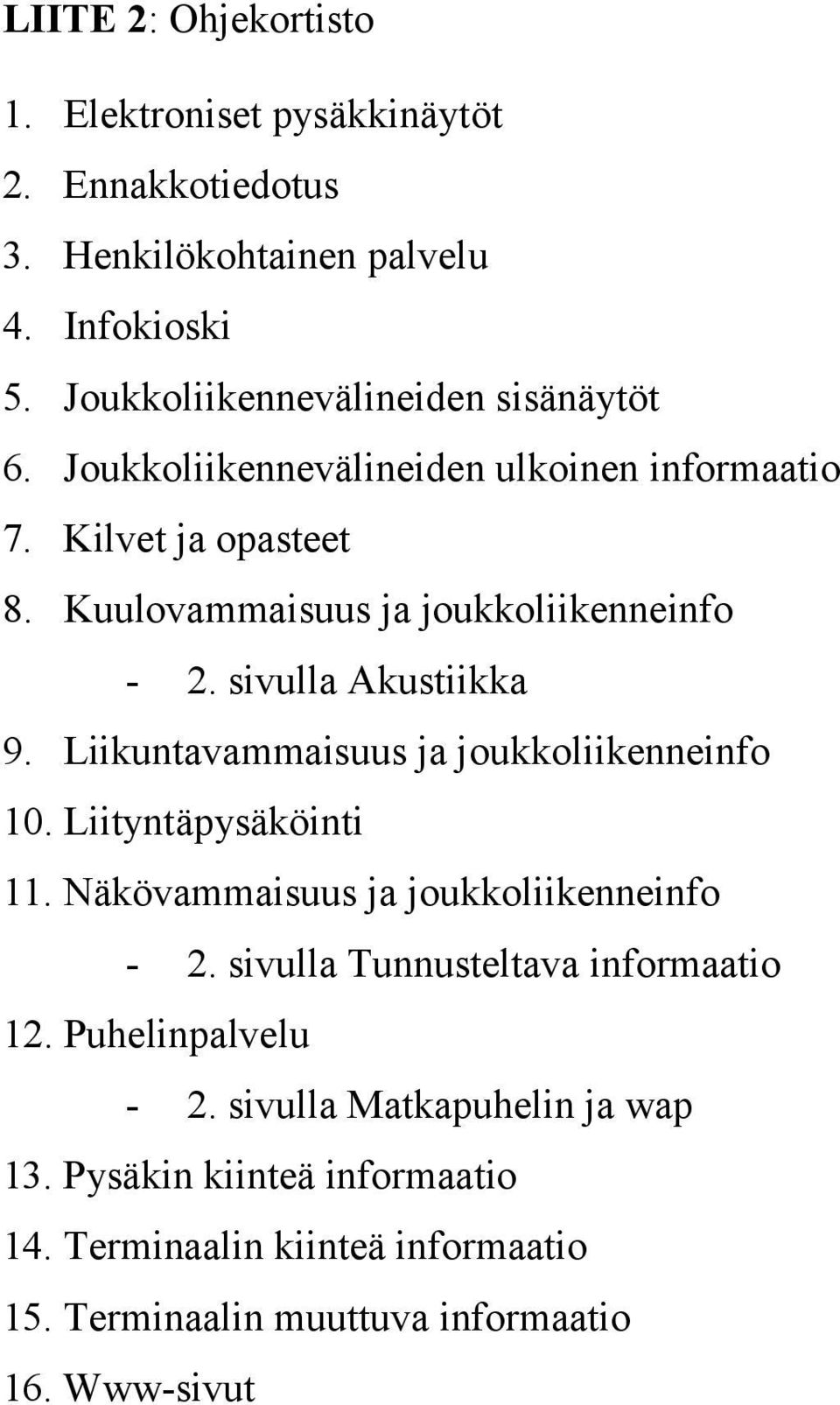 sivulla Akustiikka 9. Liikuntavammaisuus ja joukkoliikenneinfo 10. Liityntäpysäköinti 11. Näkövammaisuus ja joukkoliikenneinfo - 2.