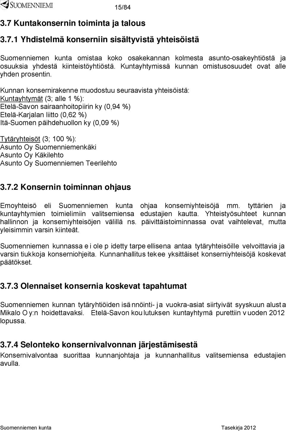 Kunnan konsernirakenne muodostuu seuraavista yhteisöistä: Kuntayhtymät (3; alle 1 %): Etelä-Savon sairaanhoitopiirin ky (0,94 %) Etelä-Karjalan liitto (0,62 %) Itä-Suomen päihdehuollon ky (0,09 %)