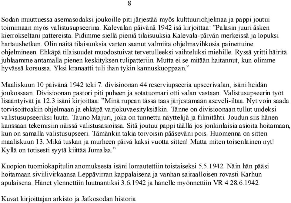 Olin näitä tilaisuuksia varten saanut valmiita ohjelmavihkosia painettuine ohjelmineen. Ehkäpä tilaisuudet muodostuivat tervetulleeksi vaihteluksi miehille.