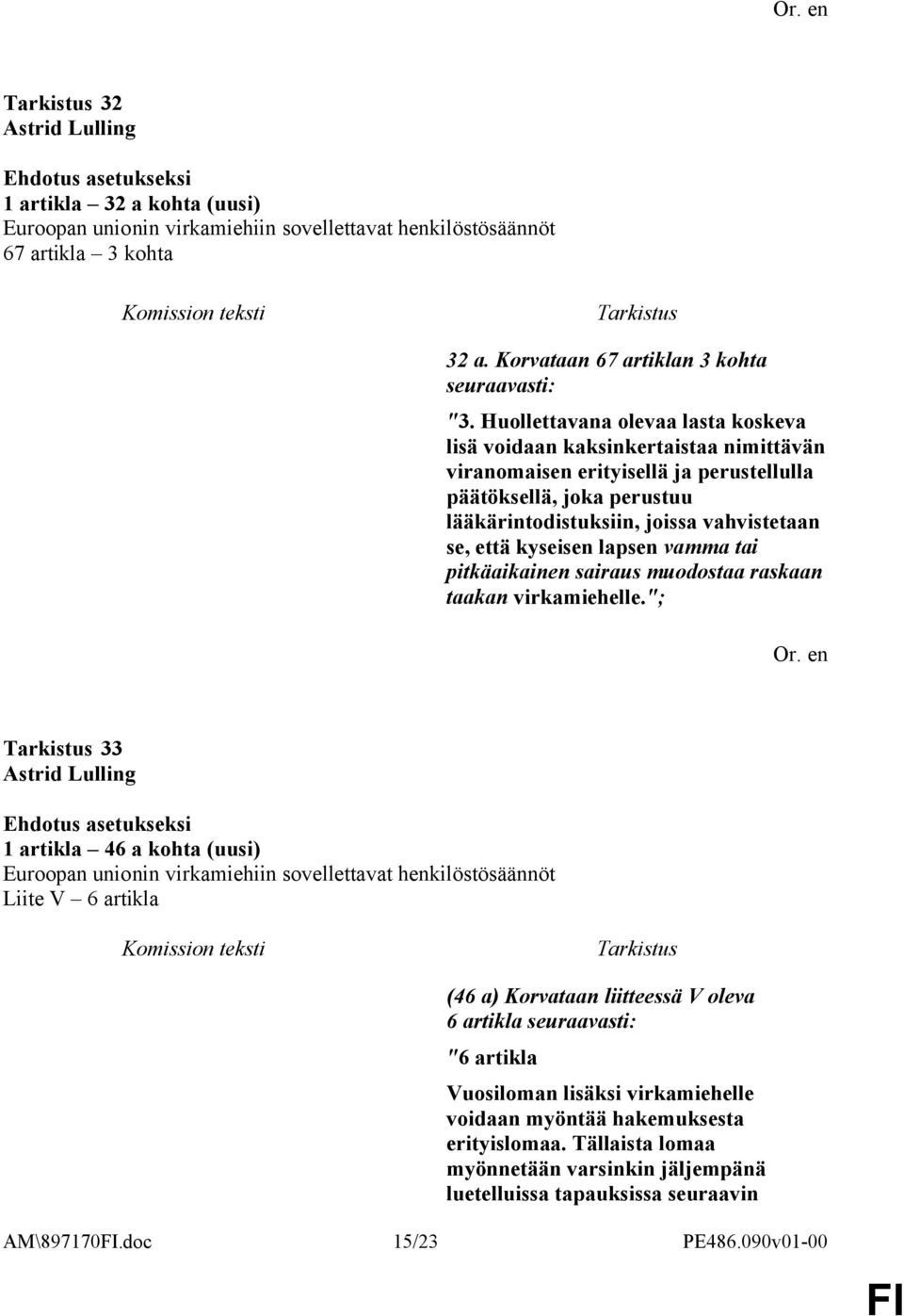 vahvistetaan se, että kyseisen lapsen vamma tai pitkäaikainen sairaus muodostaa raskaan taakan virkamiehelle.