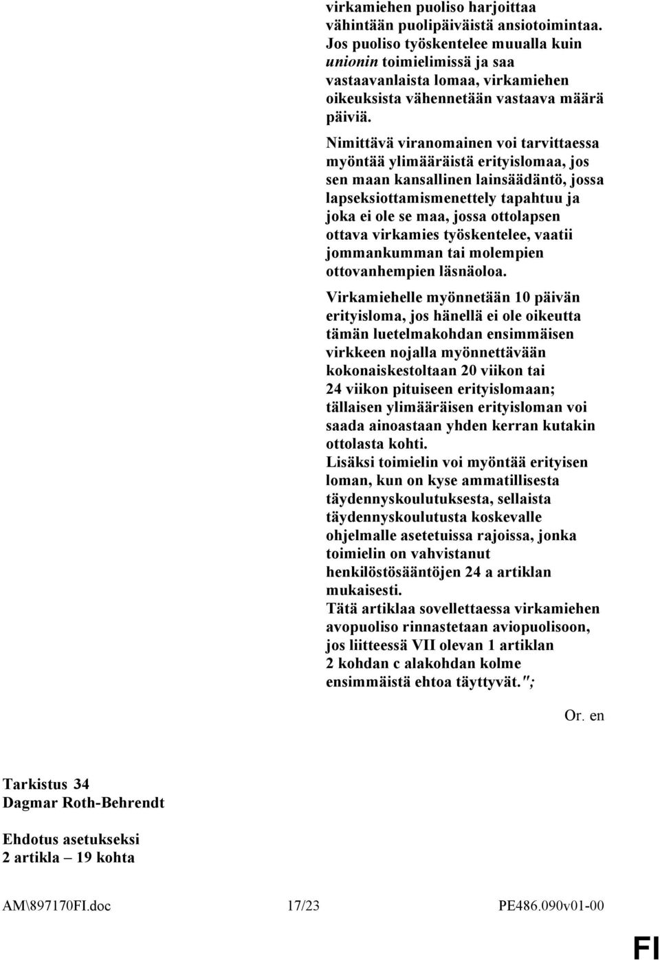 Nimittävä viranomainen voi tarvittaessa myöntää ylimääräistä erityislomaa, jos sen maan kansallinen lainsäädäntö, jossa lapseksiottamismenettely tapahtuu ja joka ei ole se maa, jossa ottolapsen