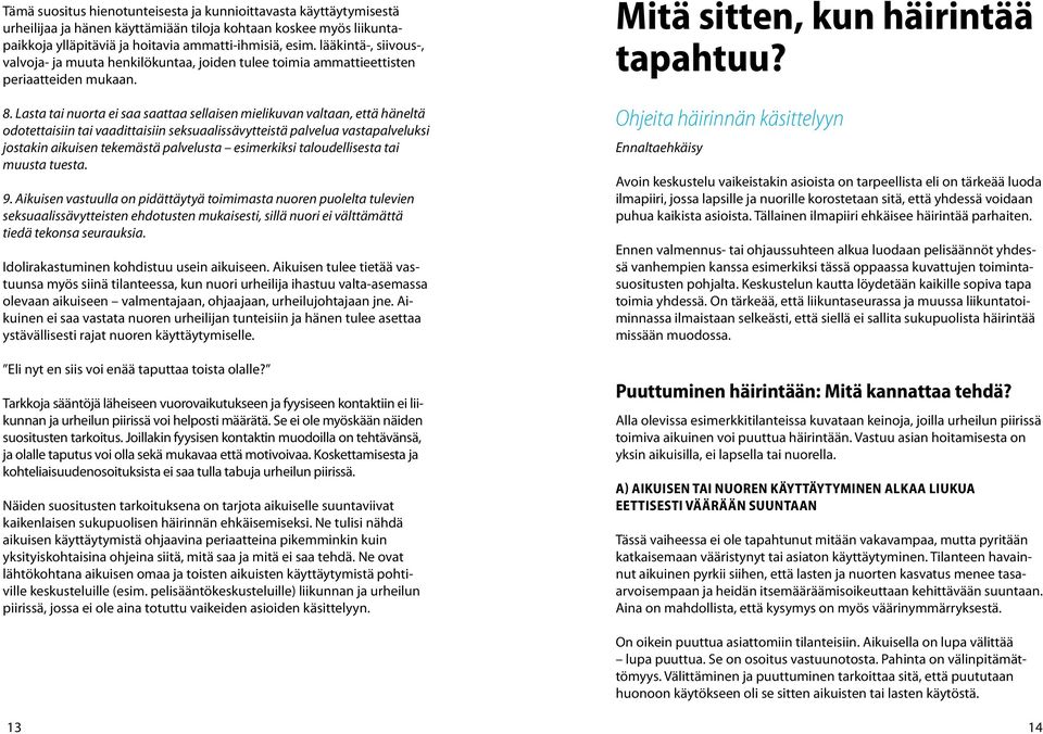 Lasta tai nuorta ei saa saattaa sellaisen mielikuvan valtaan, että häneltä odotettaisiin tai vaadittaisiin seksuaalissävytteistä palvelua vastapalveluksi jostakin aikuisen tekemästä palvelusta