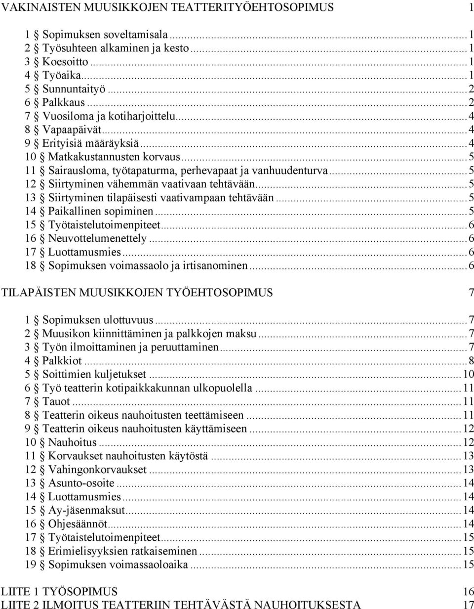 .. 5 12 Siirtyminen vähemmän vaativaan tehtävään... 5 13 Siirtyminen tilapäisesti vaativampaan tehtävään... 5 14 Paikallinen sopiminen... 5 15 Työtaistelutoimenpiteet... 6 16 Neuvottelumenettely.