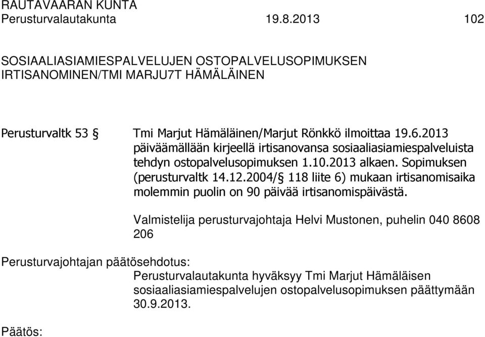 ilmoittaa 19.6.2013 päiväämällään kirjeellä irtisanovansa sosiaaliasiamiespalveluista tehdyn ostopalvelusopimuksen 1.10.2013 alkaen.