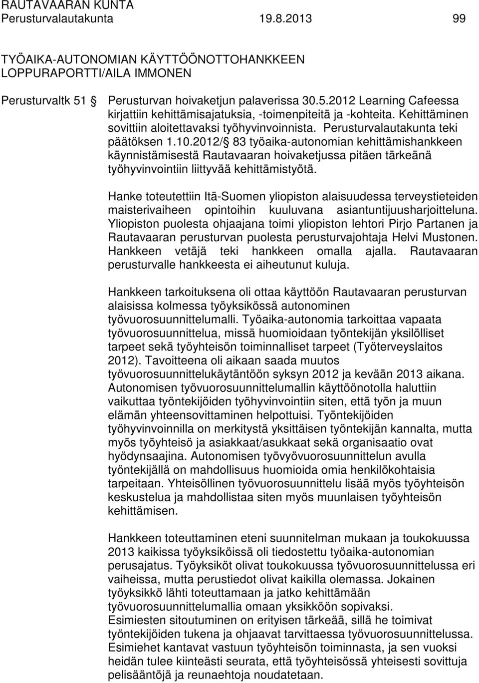 2012/ 83 työaika-autonomian kehittämishankkeen käynnistämisestä Rautavaaran hoivaketjussa pitäen tärkeänä työhyvinvointiin liittyvää kehittämistyötä.