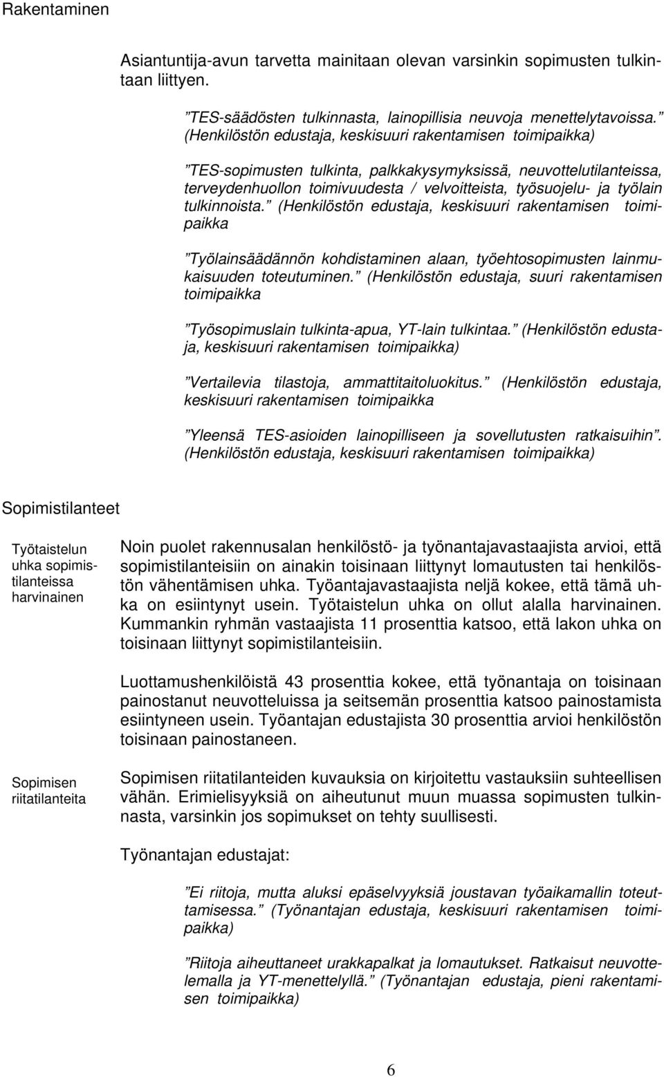 (Henkilöstön edustaja, keskisuuri rakentamisen toimipaikka Työlainsäädännön kohdistaminen alaan, työehtosopimusten lainmukaisuuden toteutuminen.