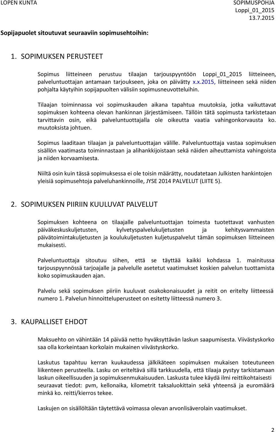 x.2015, liitteineen sekä niiden pohjalta käytyihin sopijapuolten välisiin sopimusneuvotteluihin.