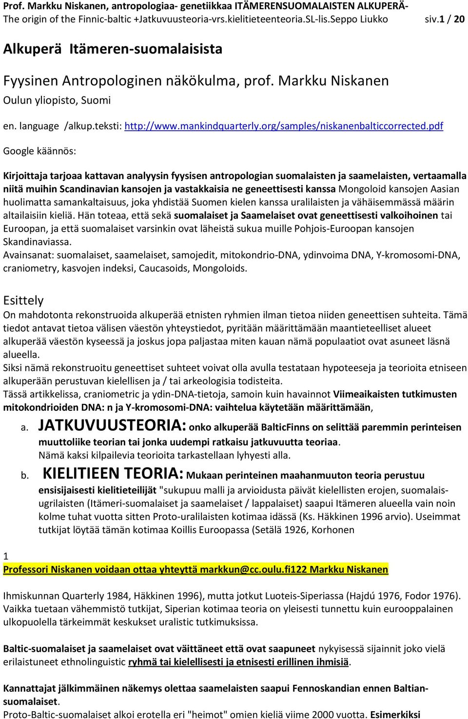 pdf Google käännös: Kirjoittaja tarjoaa kattavan analyysin fyysisen antropologian suomalaisten ja saamelaisten, vertaamalla niitä muihin Scandinavian kansojen ja vastakkaisia ne geneettisesti kanssa
