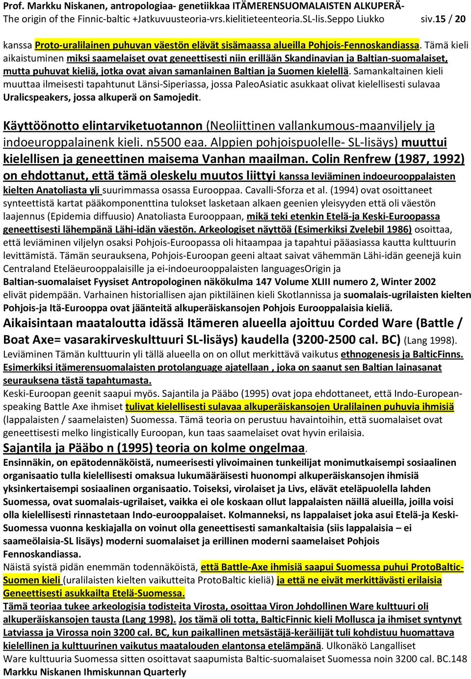 Samankaltainen kieli muuttaa ilmeisesti tapahtunut Länsi-Siperiassa, jossa PaleoAsiatic asukkaat olivat kielellisesti sulavaa Uralicspeakers, jossa alkuperä on Samojedit.