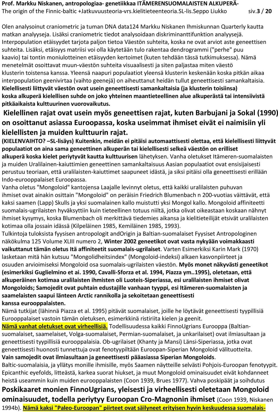 Interpopulation etäisyydet tarjota paljon tietoa Väestön suhteita, koska ne ovat arviot aste geneettisen suhteita.