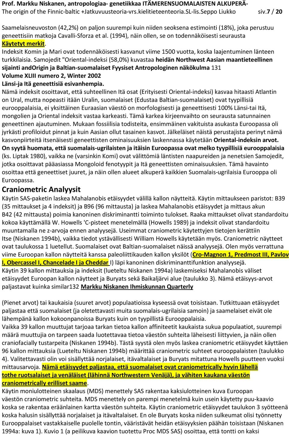 (1994), näin ollen, se on todennäköisesti seurausta Käytetyt merkit. Indeksit Komin ja Mari ovat todennäköisesti kasvanut viime 1500 vuotta, koska laajentuminen länteen turkkilaisia.