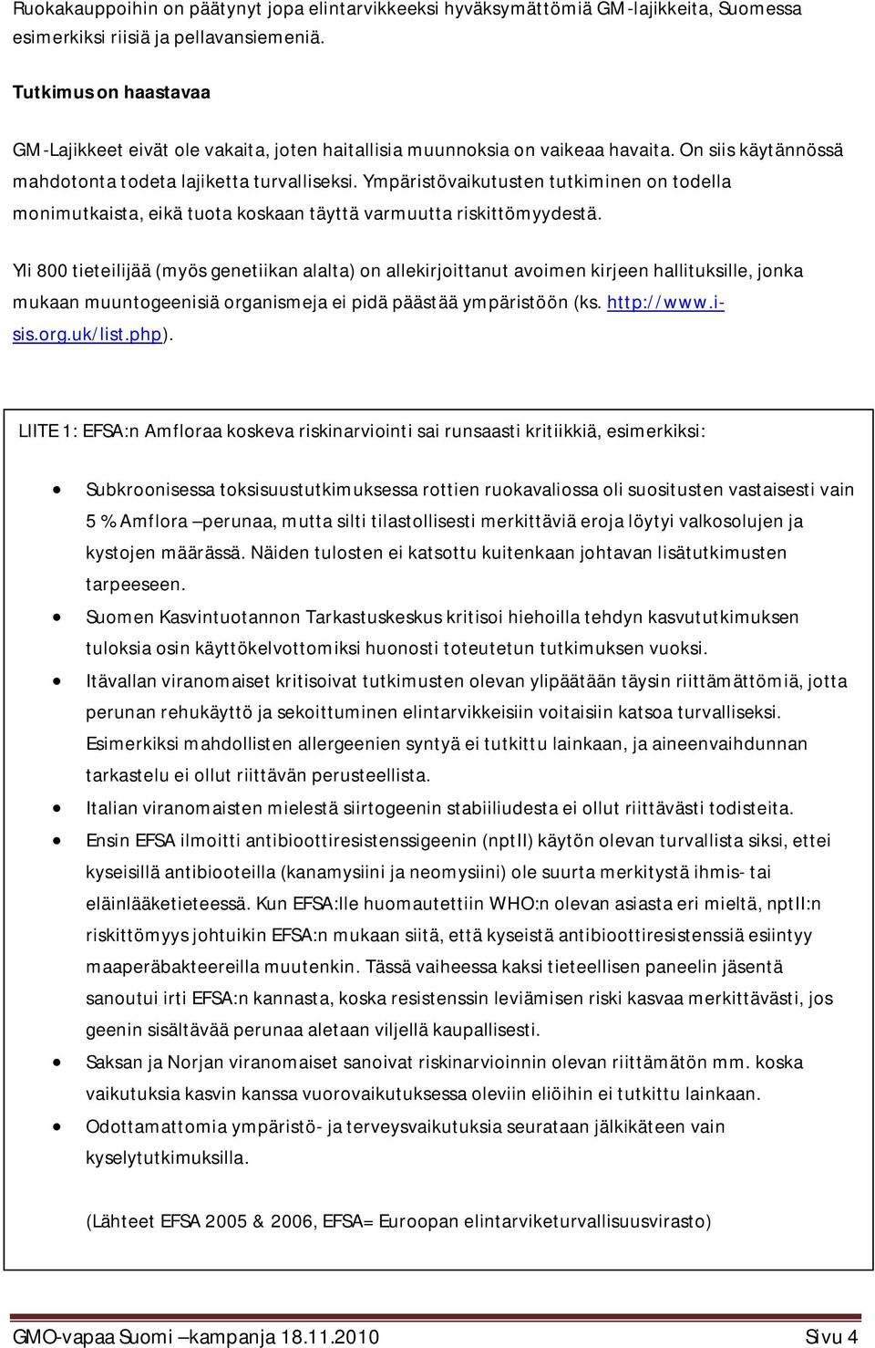 Ympäristövaikutusten tutkiminen on todella monimutkaista, eikä tuota koskaan täyttä varmuutta riskittömyydestä.