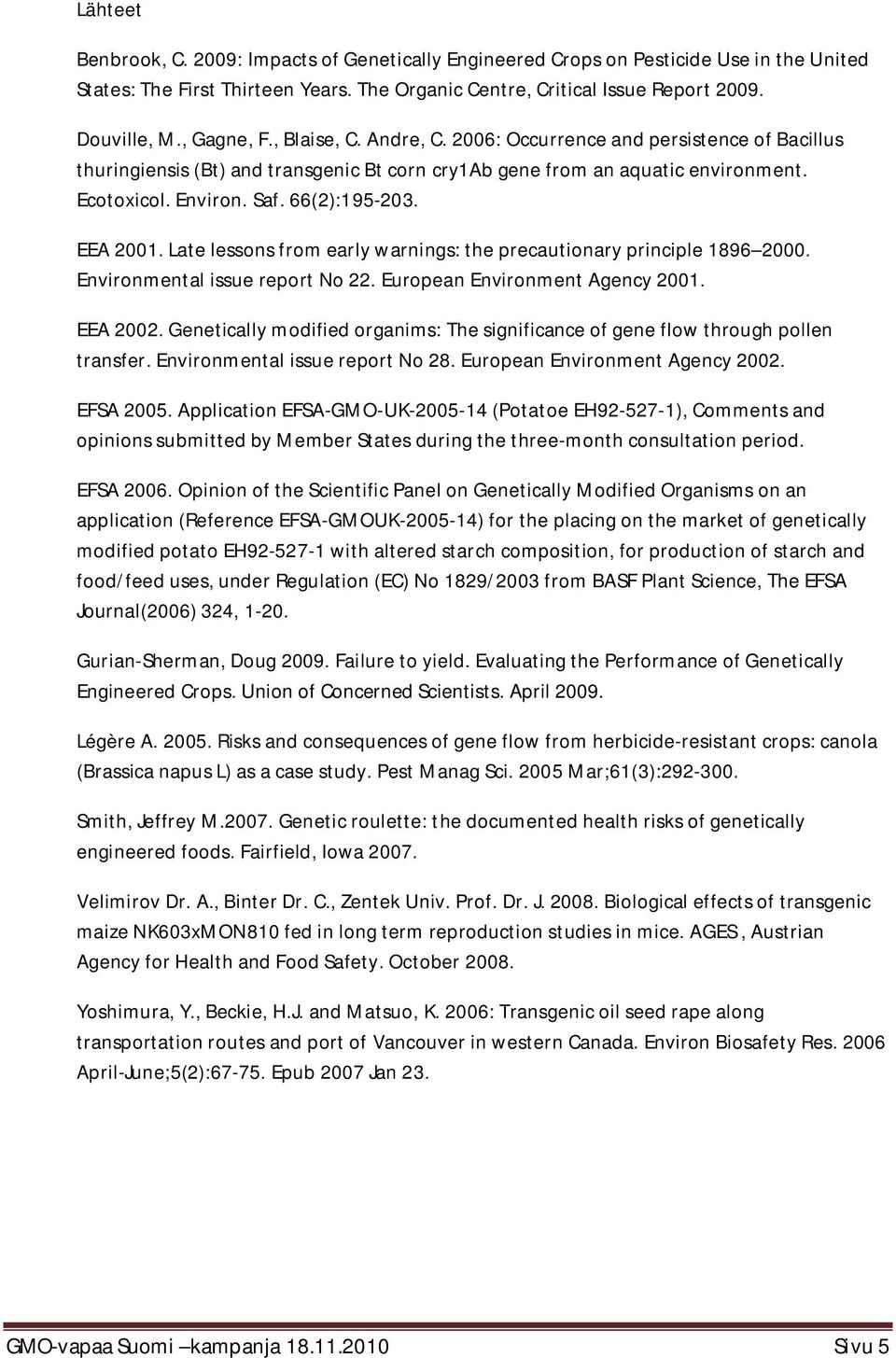 66(2):195-203. EEA 2001. Late lessons from early warnings: the precautionary principle 1896 2000. Environmental issue report No 22. European Environment Agency 2001. EEA 2002.