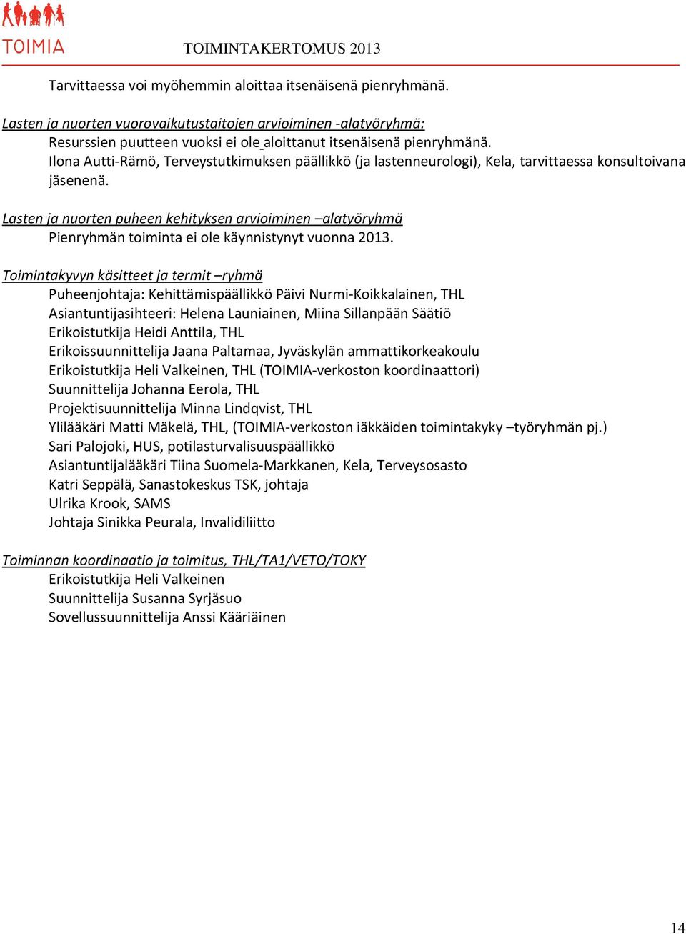 Lasten ja nuorten puheen kehityksen arvioiminen alatyöryhmä Pienryhmän toiminta ei ole käynnistynyt vuonna 2013.