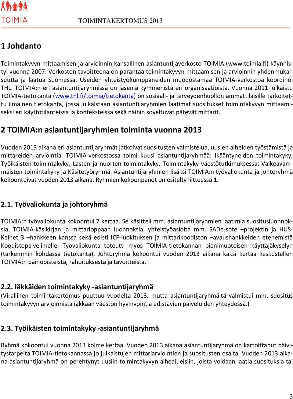 TOIMIA:n eri asiantuntijaryhmissä on jäseniä kymmenistä eri organisaatioista. Vuonna 2011 julkaistu TOIMIA-tietokanta (www.thl.