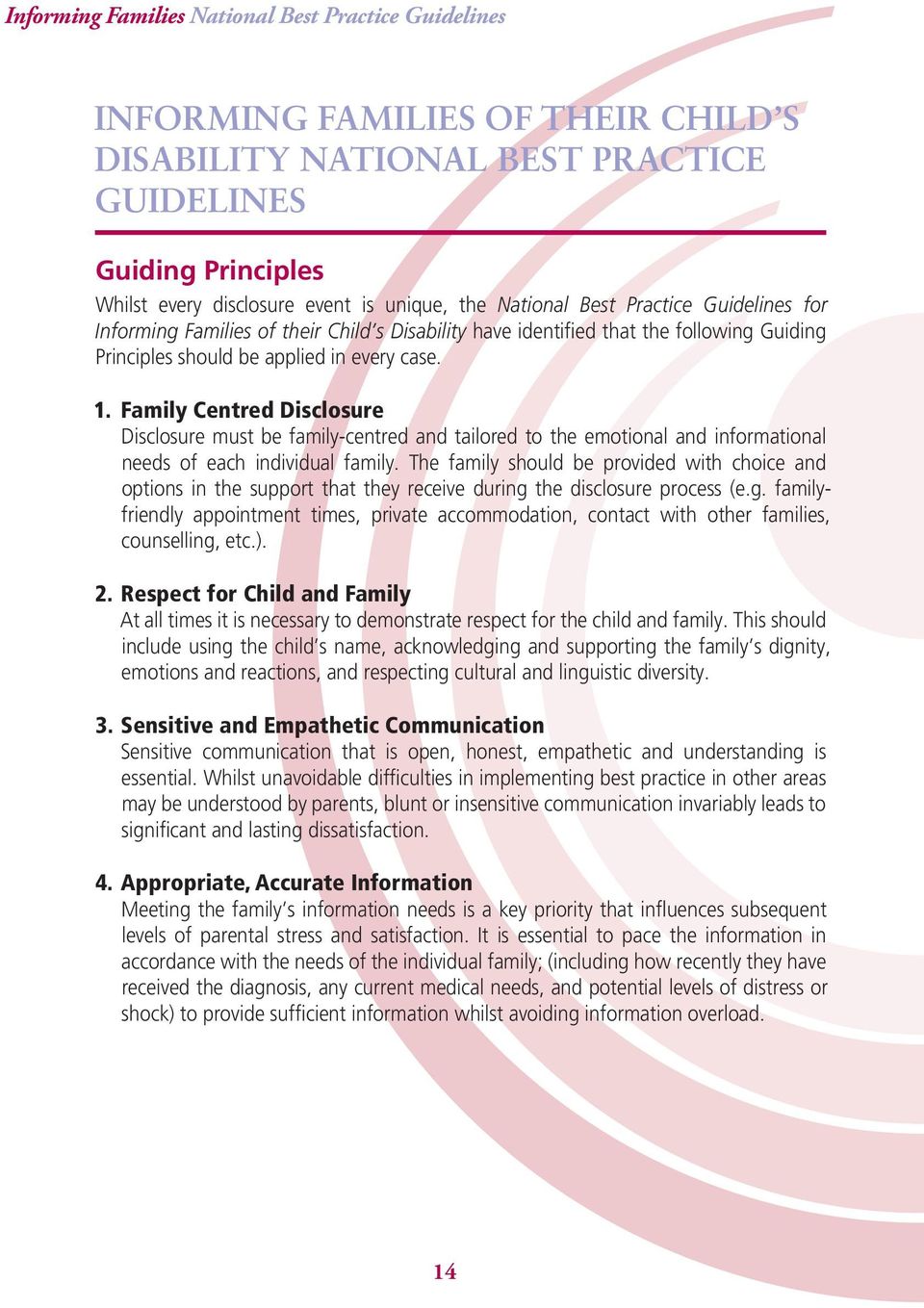 Family Centred Disclosure Disclosure must be family-centred and tailored to the emotional and informational needs of each individual family.