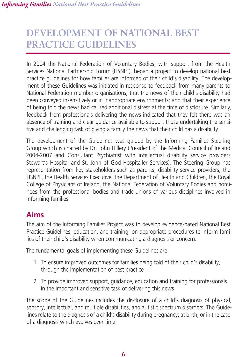 The development of these Guidelines was initiated in response to feedback from many parents to National Federation member organisations, that the news of their child s disability had been conveyed