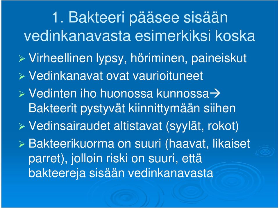 pystyvät kiinnittymään siihen Vedinsairaudet altistavat (syylät, rokot) Bakteerikuorma on