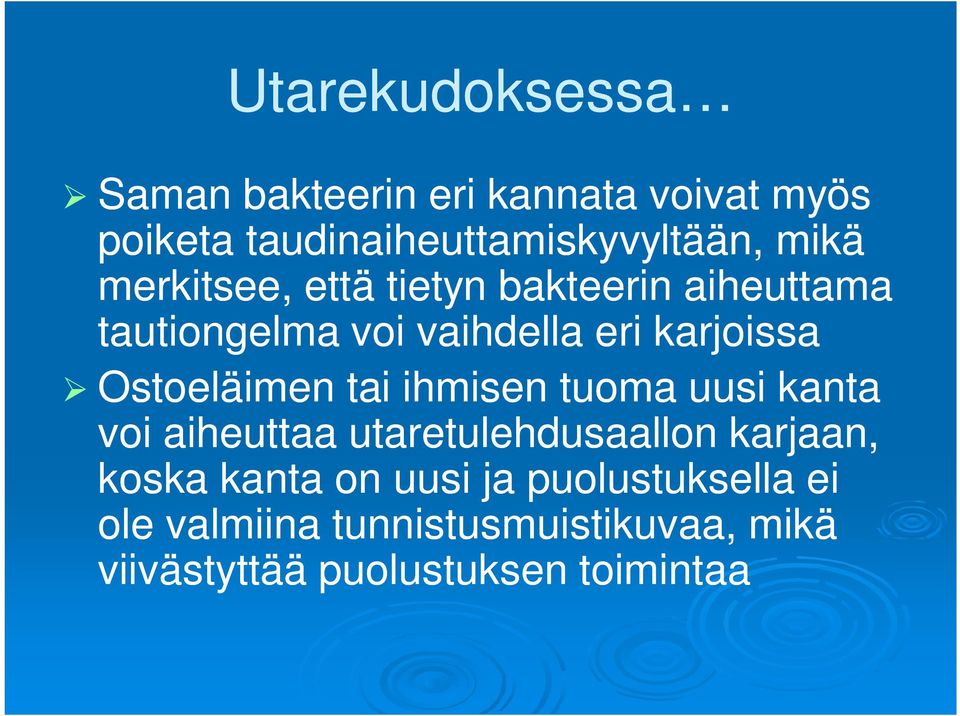 Ostoeläimen tai ihmisen tuoma uusi kanta voi aiheuttaa utaretulehdusaallon karjaan, koska kanta