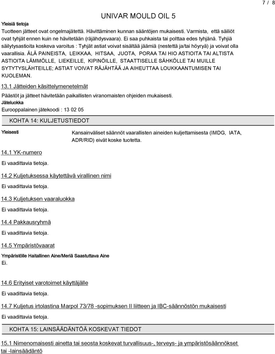 ÄLÄ PAINEISTA, LEIKKAA, HITSAA, JUOTA, PORAA TAI HIO ASTIOITA TAI ALTISTA ASTIOITA LÄMMÖLLE, LIEKEILLE, KIPINÖILLE, STAATTISELLE SÄHKÖLLE TAI MUILLE SYTYTYSLÄHTEILLE; ASTIAT VOIVAT RÄJÄHTÄÄ JA