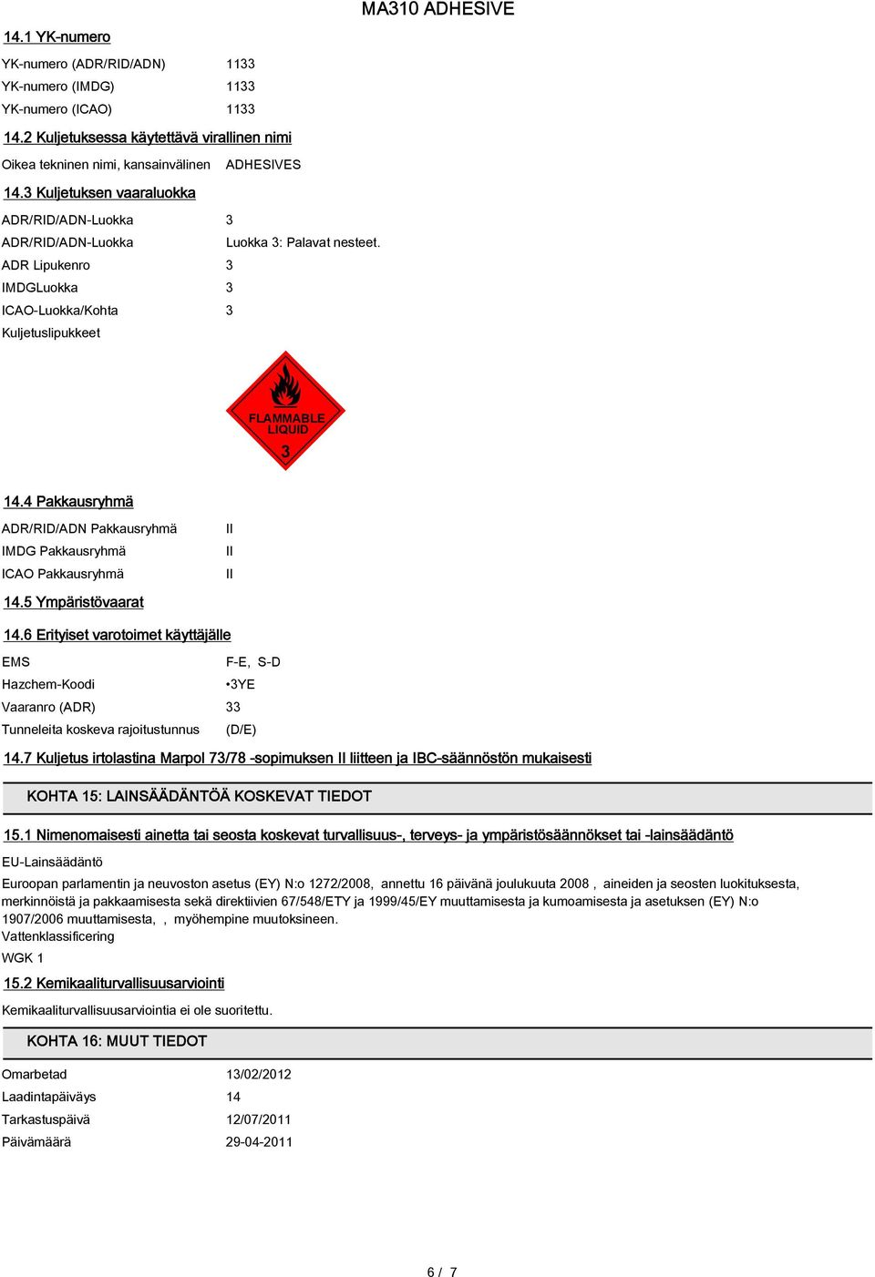 4 Pakkausryhmä ADR/RID/ADN Pakkausryhmä IMDG Pakkausryhmä ICAO Pakkausryhmä II II II 14.5 Ympäristövaarat 14.