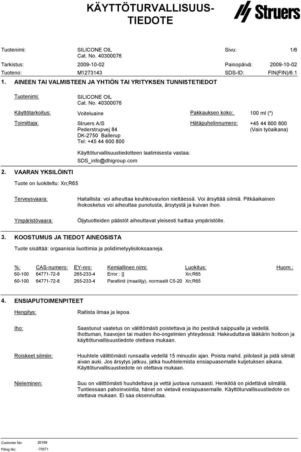 Hätäpuhelinnumero: +45 44 600 800 (Vain työaikana) Käyttöturvallisuustiedotteen laatimisesta vastaa: SDS_info@dhigroup.com 2.