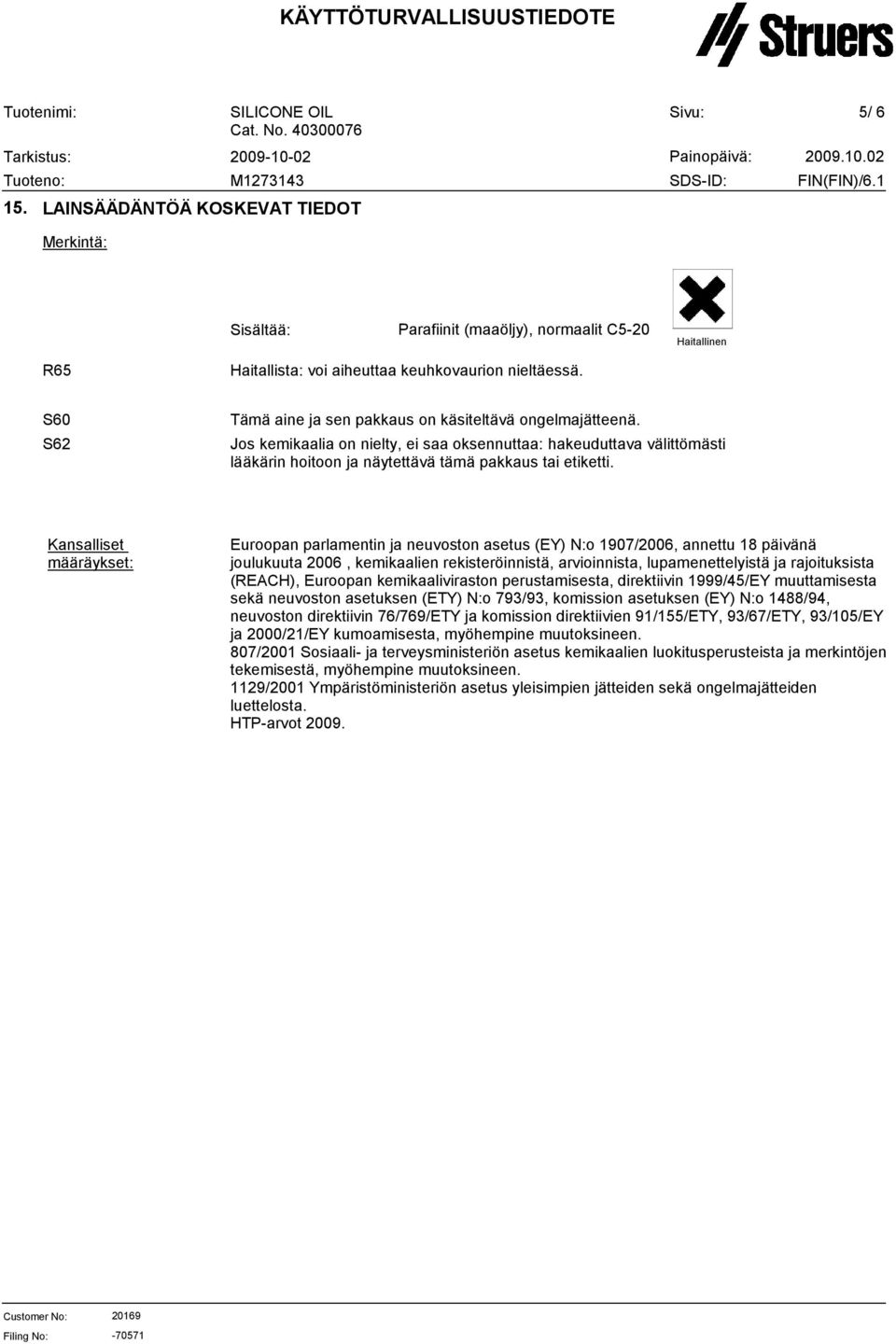 Kansalliset määräykset: Euroopan parlamentin ja neuvoston asetus (EY) N:o 1907/2006, annettu 18 päivänä joulukuuta 2006, kemikaalien rekisteröinnistä, arvioinnista, lupamenettelyistä ja rajoituksista