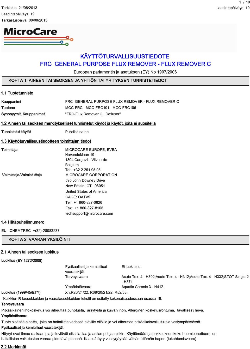 1 Tuotetunniste Kauppanimi Tuoteno Synonyymit, Kauppanimet FRC GENERAL PURPOSE FLUX REMOVER - FLUX REMOVER C MCC-FRC, MCC-FRC101, MCC-FRC105 "FRC-Flux Remover C, Defluxer" 1.