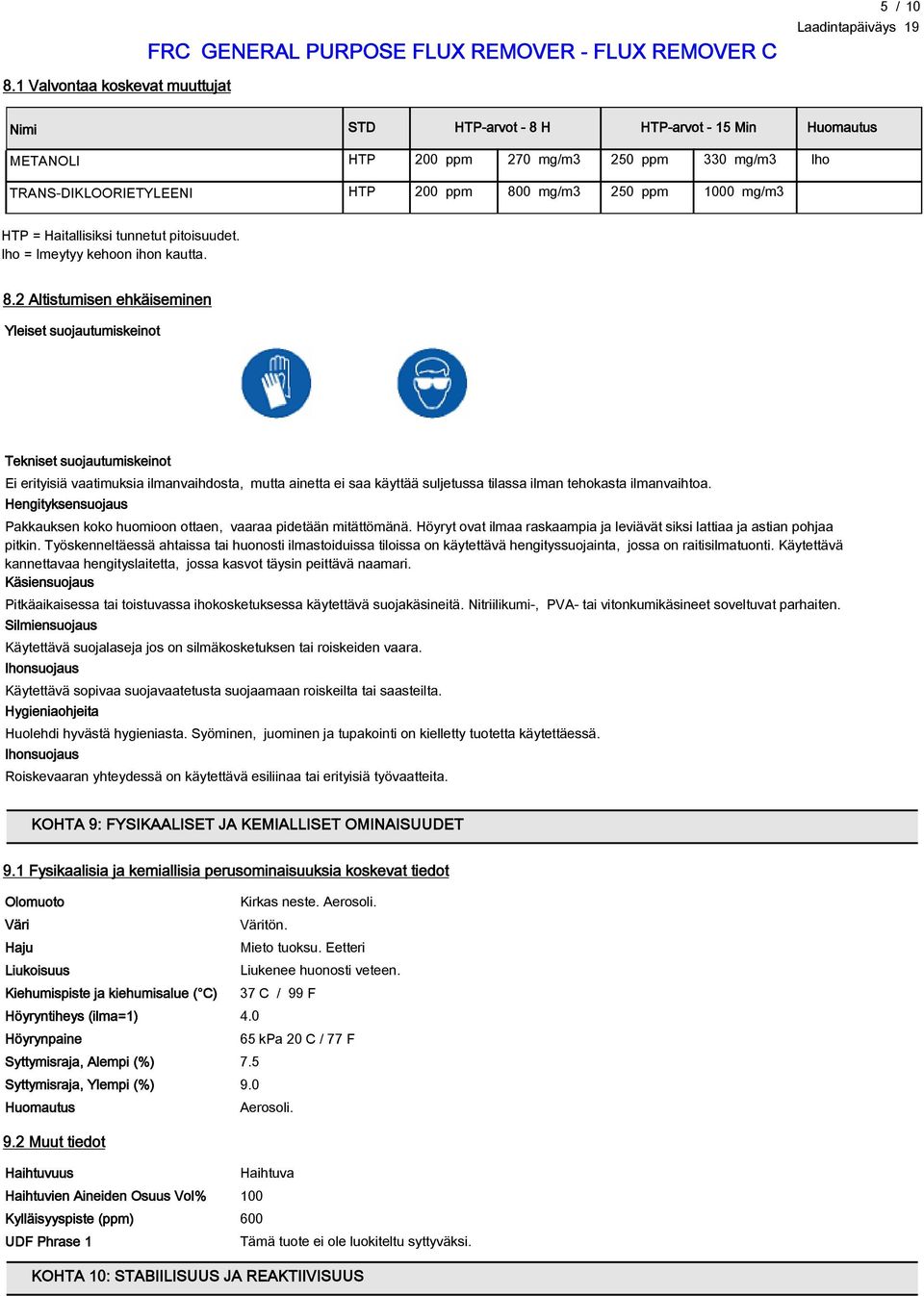 2 Altistumisen ehkäiseminen Yleiset suojautumiskeinot Tekniset suojautumiskeinot Ei erityisiä vaatimuksia ilmanvaihdosta, mutta ainetta ei saa käyttää suljetussa tilassa ilman tehokasta ilmanvaihtoa.