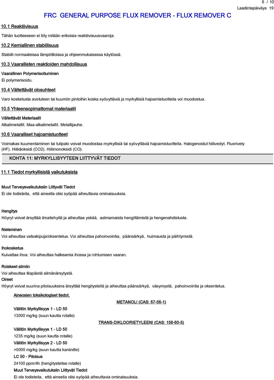 5 Yhteensopimattomat materiaalit Vältettävät Materiaalit Alkalimetallit. Maa-alkalimetallit. Metallijauhe. 10.