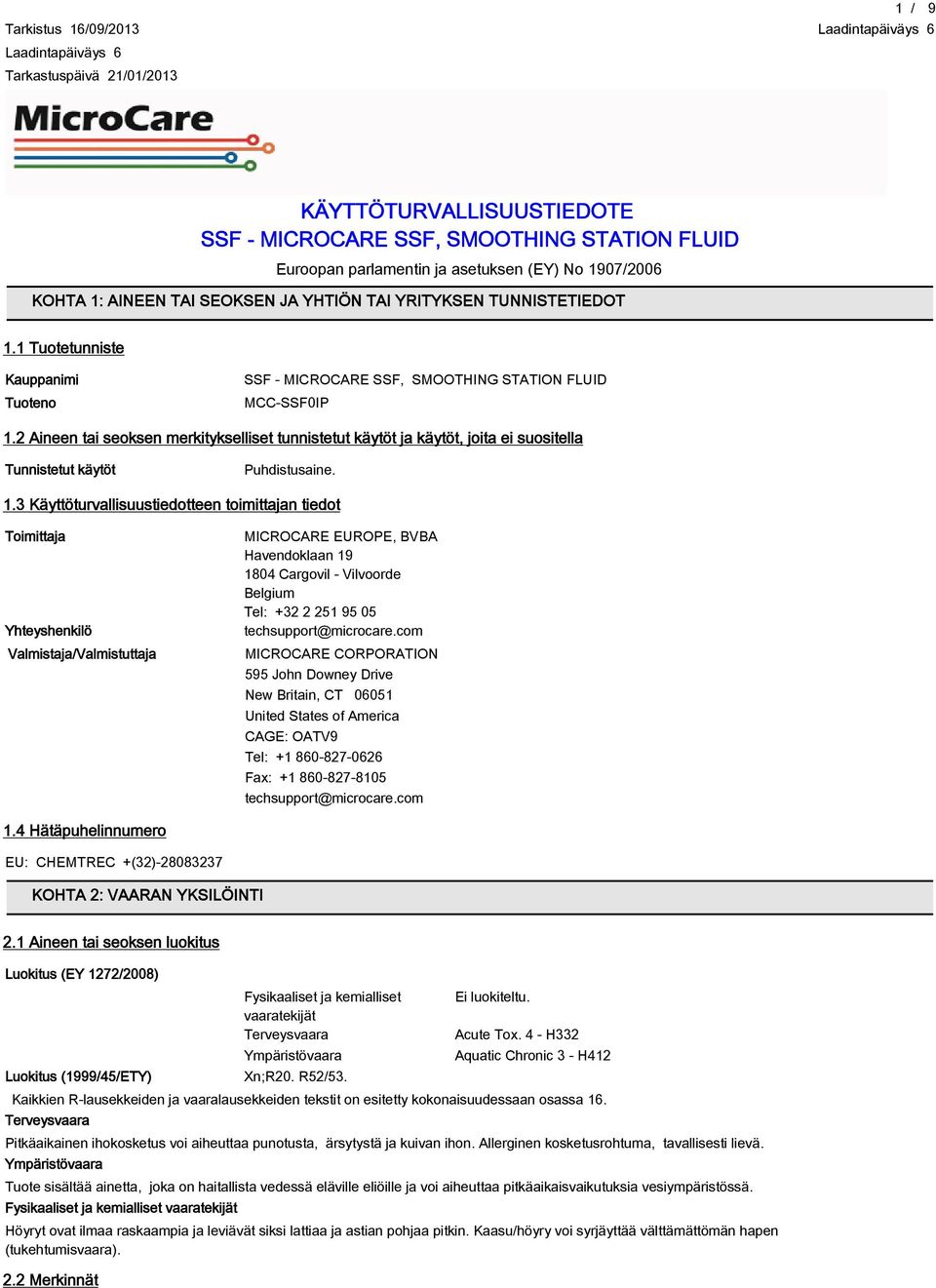 2 Aineen tai seoksen merkitykselliset tunnistetut käytöt ja käytöt, joita ei suositella Tunnistetut käytöt Puhdistusaine. 1.