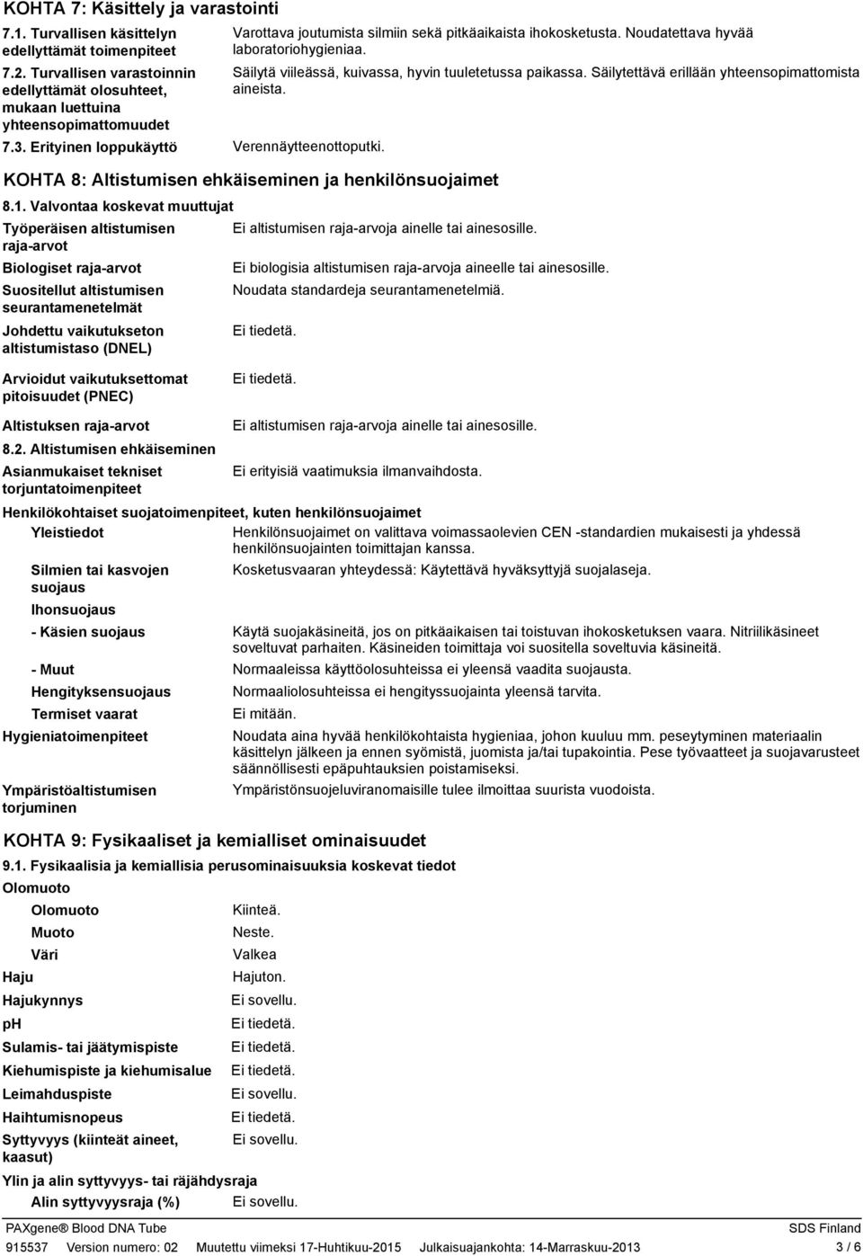 Säilytettävä erillään yhteensopimattomista aineista. Verennäytteenottoputki. KOHTA 8: Altistumisen ehkäiseminen ja henkilönsuojaimet 8.1.