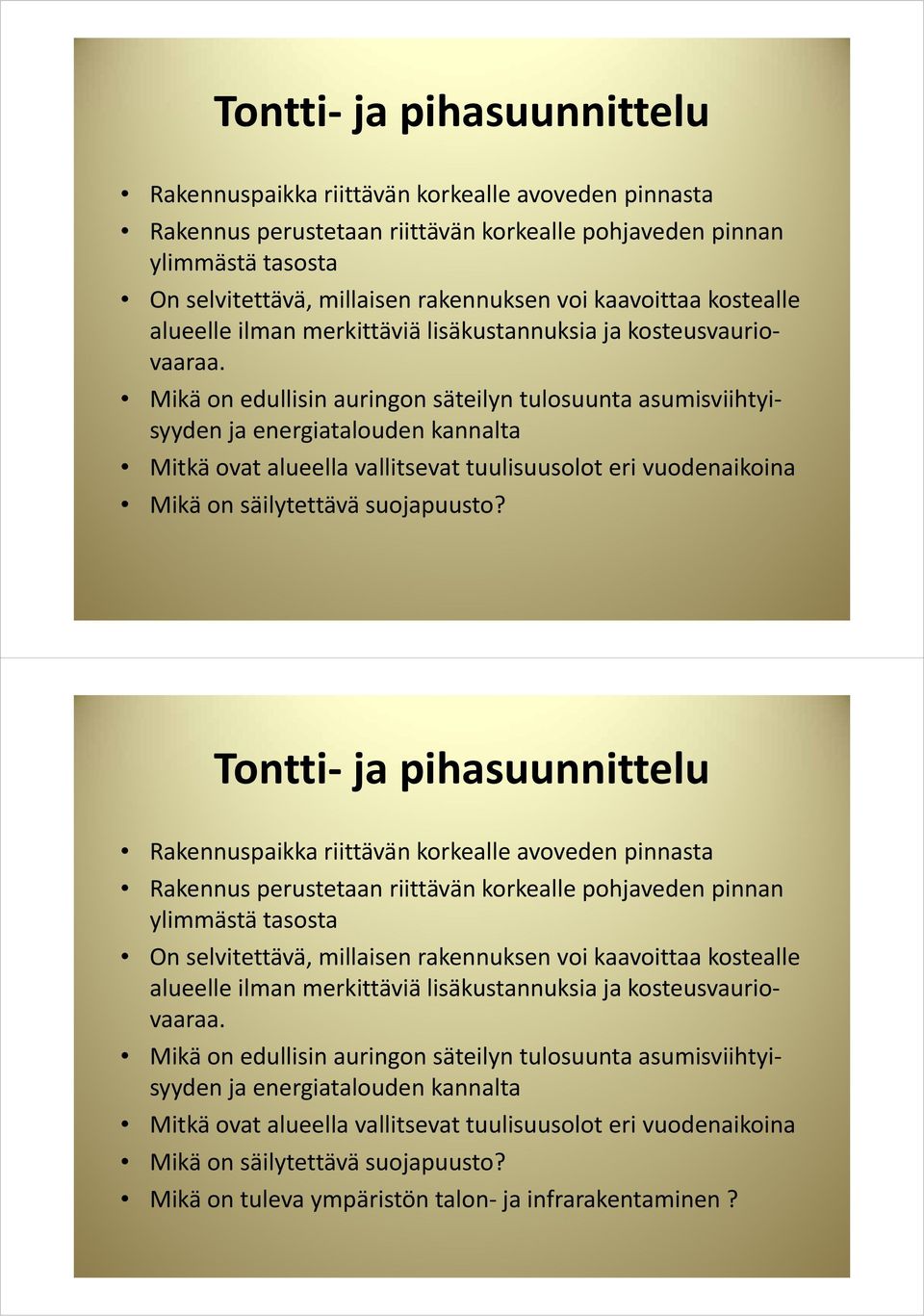 Mikäonedullisin auringon säteilyn tulosuunta asumisviihtyisyyden ja energiatalouden kannalta Mitkäovat alueella vallitsevat tuulisuusolot eri vuodenaikoina Mikä on säilytettävä suojapuusto?