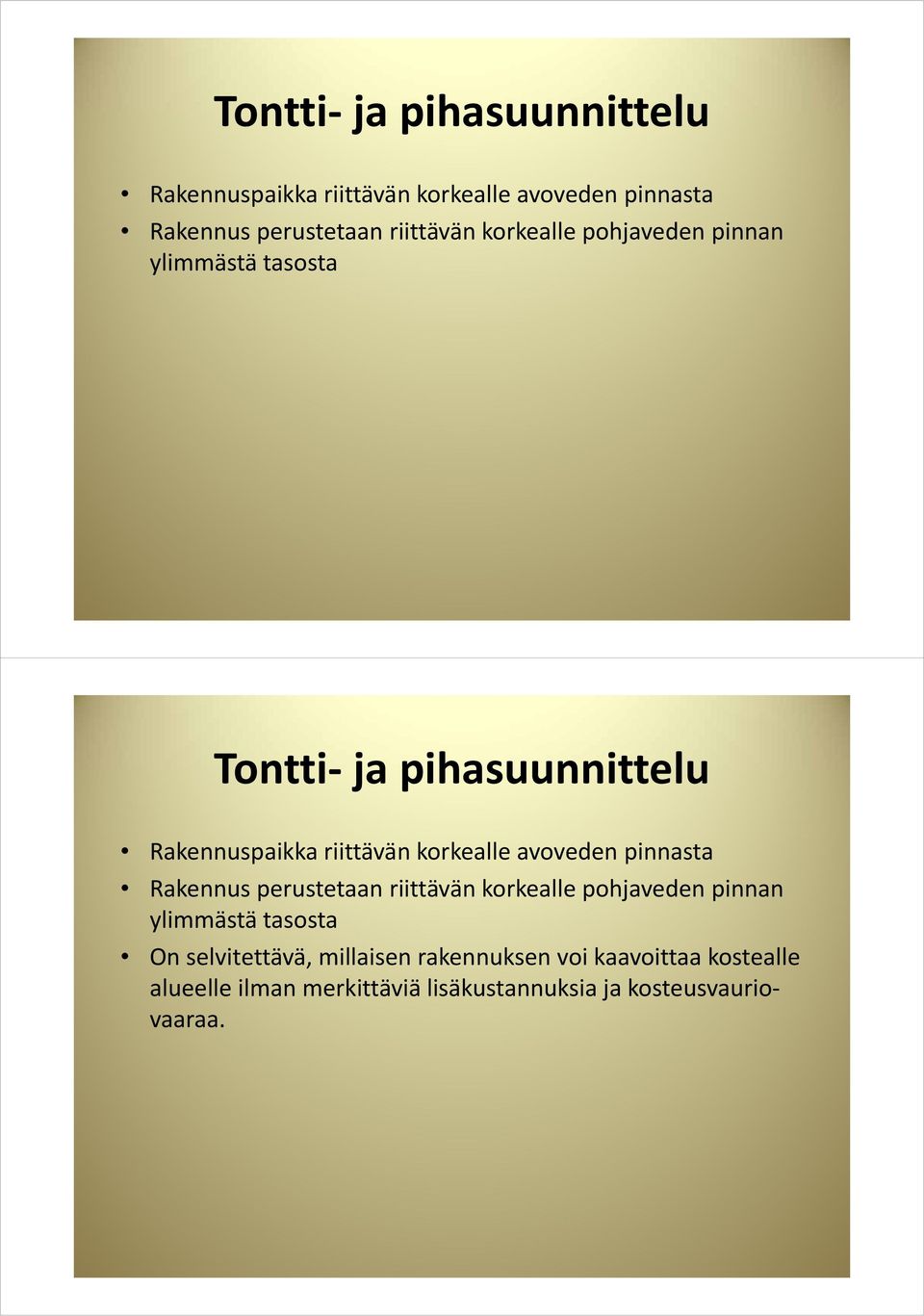 millaisen rakennuksen voi kaavoittaa kostealle alueelle ilmanmerkittäviälisäkustannuksiamerkittäviä lisäkustannuksia