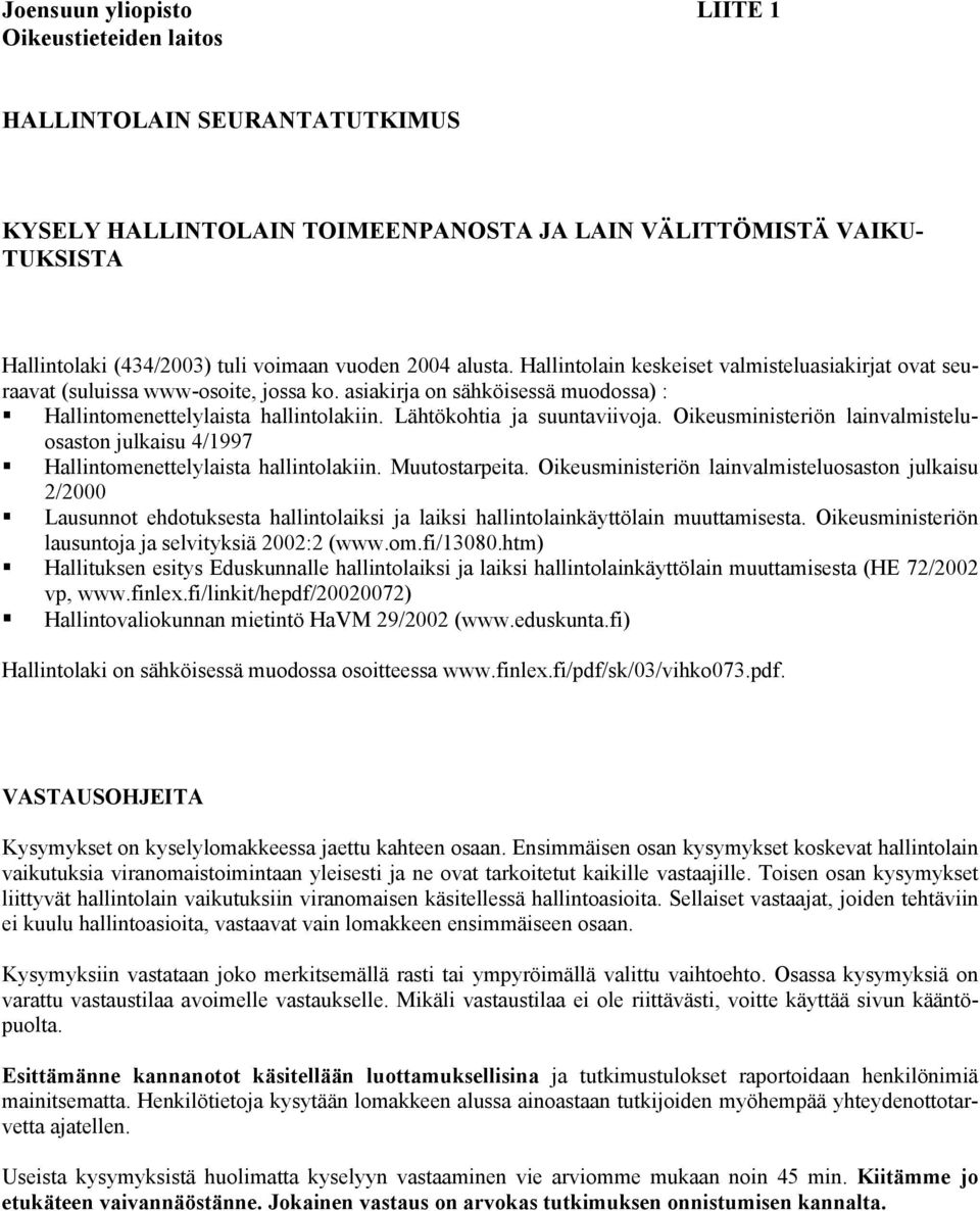 Lähtökohtia ja suuntaviivoja. Oikeusministeriön lainvalmisteluosaston julkaisu 4/1997 Hallintomenettelylaista hallintolakiin. Muutostarpeita.