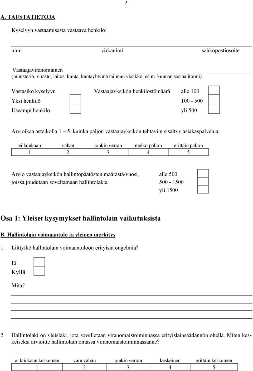 sisältyy asiakaspalvelua: ei lainkaan vähän jonkin verran melko paljon erittäin paljon 1 2 3 4 5 Arvio vastaajayksikön hallintopäätösten määrästä/vuosi, alle 500 joissa joudutaan soveltamaan