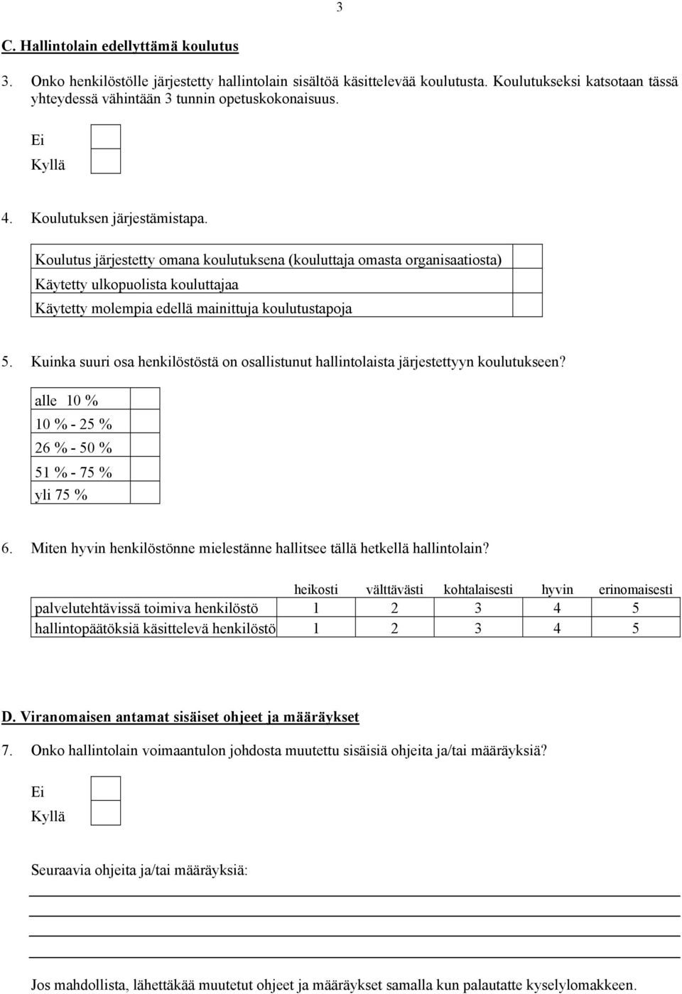 Kuinka suuri osa henkilöstöstä on osallistunut hallintolaista järjestettyyn koulutukseen? alle 10 % 10 % - 25 % 26 % - 50 % 51 % - 75 % yli 75 % 6.