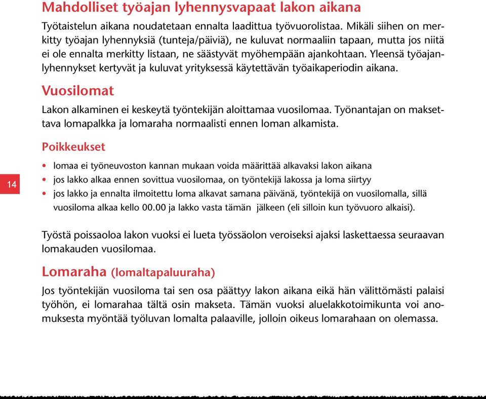 Yleensä työajanlyhennykset kertyvät ja kuluvat yrityksessä käytettävän työaikaperiodin aikana. Vuosilomat Lakon alkaminen ei keskeytä työntekijän aloittamaa vuosilomaa.