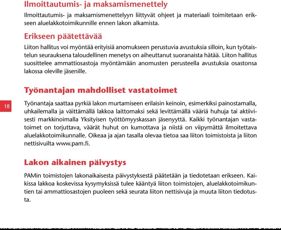 Liiton hallitus suosittelee ammattiosastoja myöntämään anomusten perusteella avustuksia osastonsa lakossa oleville jäsenille.