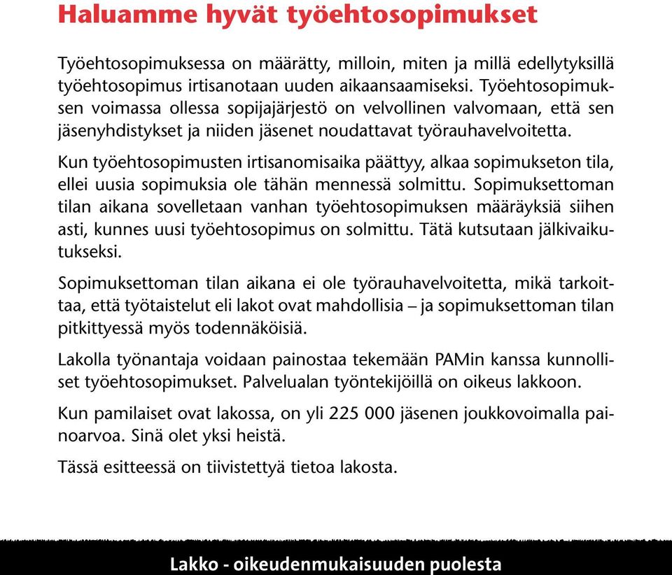 Kun työehtosopimusten irtisanomisaika päättyy, alkaa sopimukseton tila, ellei uusia sopimuksia ole tähän mennessä solmittu.