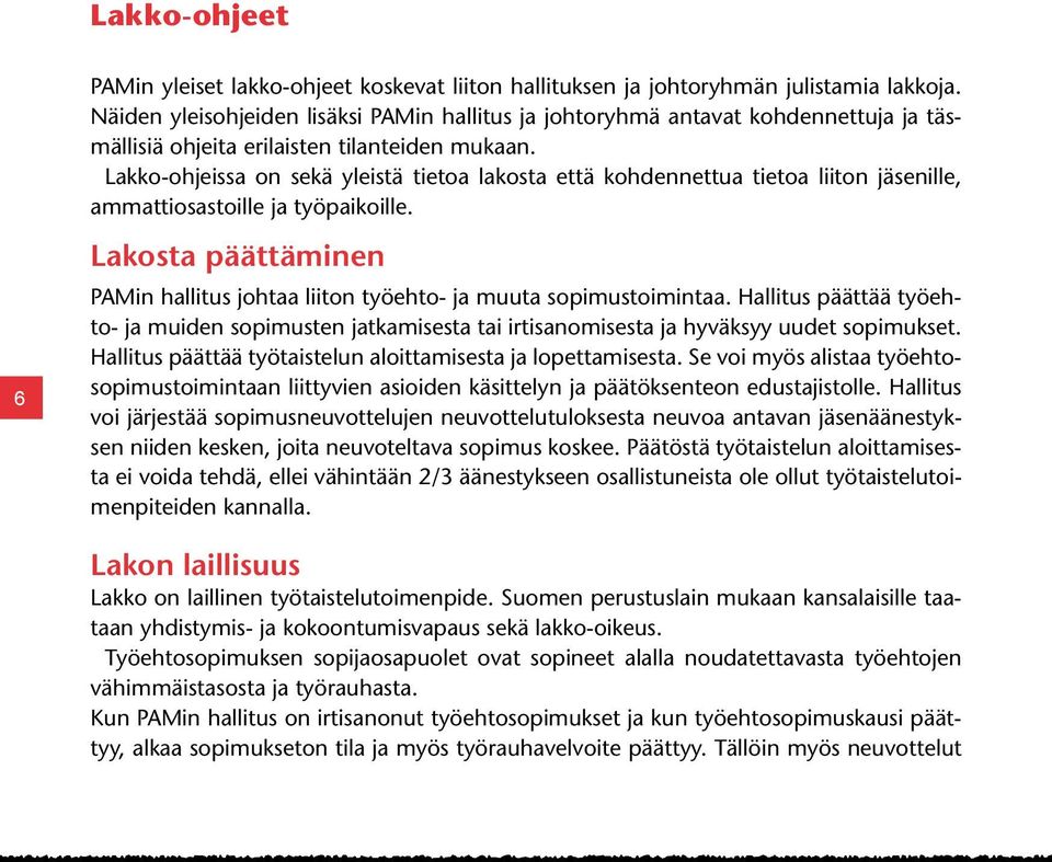 Lakko-ohjeissa on sekä yleistä tietoa lakosta että kohdennettua tietoa liiton jäsenille, ammattiosastoille ja työpaikoille.