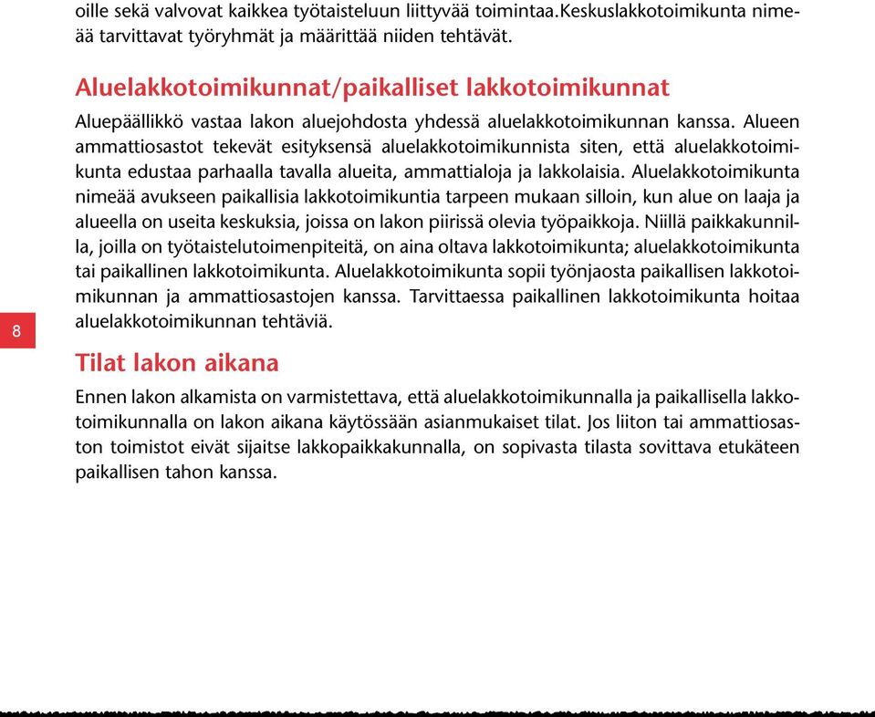 Alueen ammattiosastot tekevät esityksensä aluelakkotoimikunnista siten, että aluelakkotoimikunta edustaa parhaalla tavalla alueita, ammattialoja ja lakkolaisia.