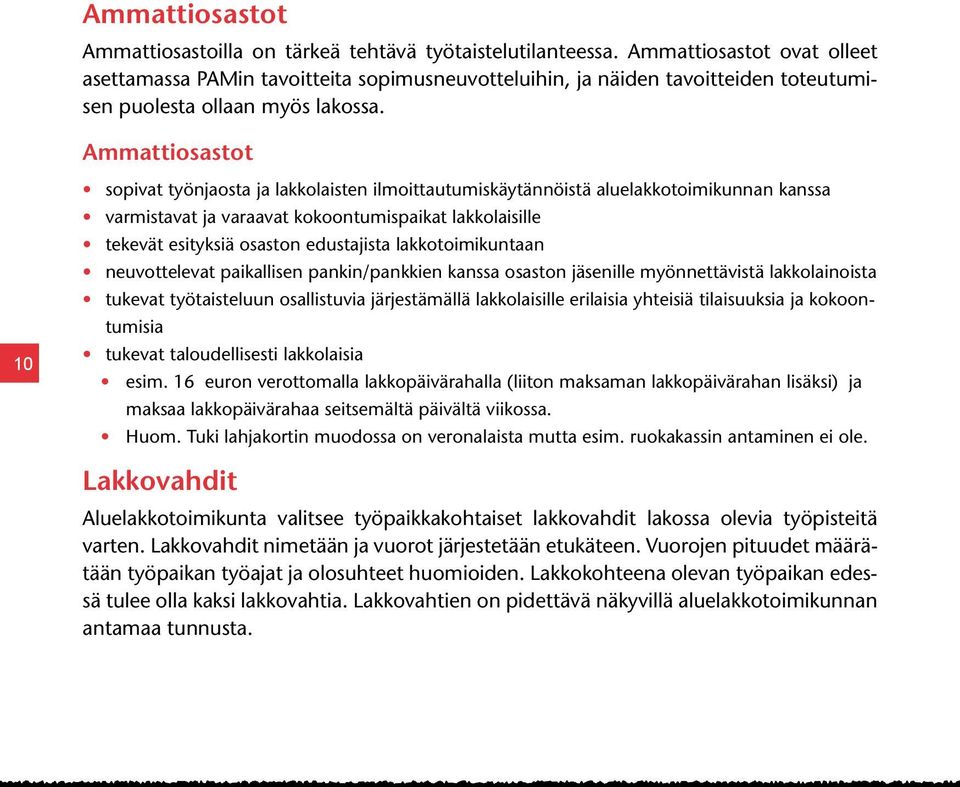 Ammattiosastot 10 sopivat työnjaosta ja lakkolaisten ilmoittautumiskäytännöistä aluelakkotoimikunnan kanssa varmistavat ja varaavat kokoontumispaikat lakkolaisille tekevät esityksiä osaston