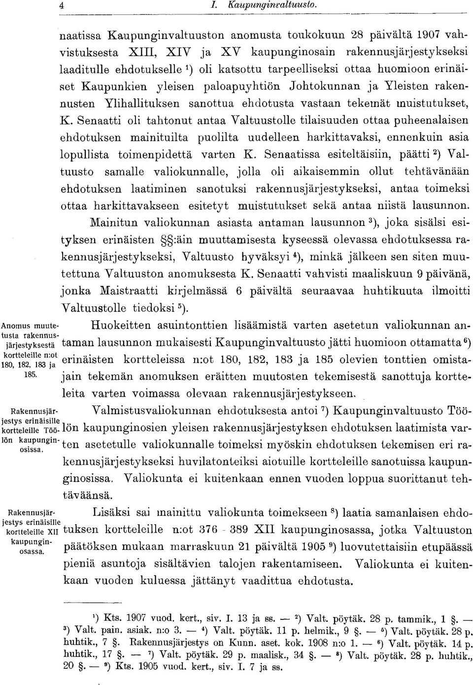 huomioon erinäiset Kaupunkien yleisen paloapuyhtiön Johtokunnan ja Yleisten rakennusten Ylihallituksen sanottua ehdotusta vastaan tekemät muistutukset, K.