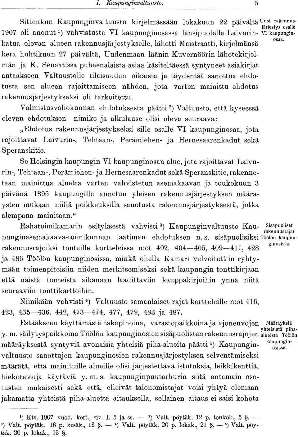 alueen rakennusjärjestykselle, lähetti Maistraatti, kirjelmänsä kera huhtikuun 27 päivältä, Uudenmaan läänin Kuvernöörin lähetekirjeinään ja K.