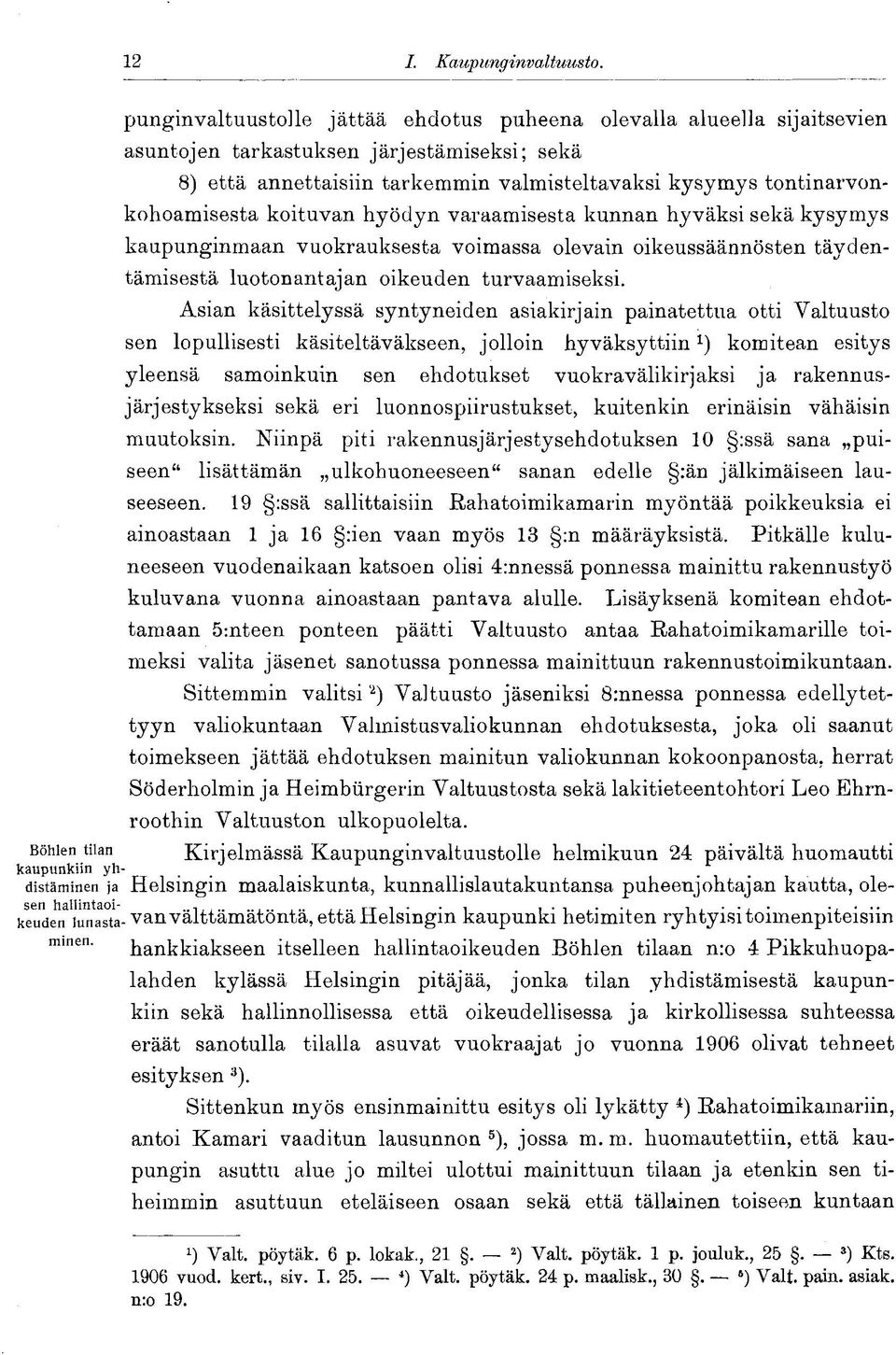 tontinarvonkohoamisesta koituvan hyödyn varaamisesta kunnan hyväksi sekä kysymys kaupunginmaan vuokrauksesta voimassa olevain oikeussäännösten täydentämisestä luotonantajan oikeuden turvaamiseksi.